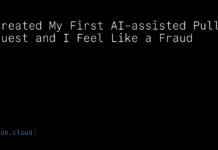 I Created My First AI-Assisted Pull Request and I Feel Like a Fraud I Created My First AI-Assisted Pull Request and I Feel Like a Fraud